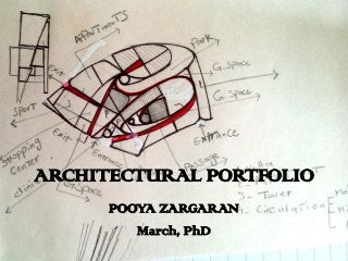 ARCHITECTURAL PORTFOLIO
POOYA ZARGARAN
March, PhD
 