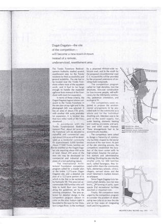 Dagat-Dagatan-the site 
of the competition~ 
will become a riew-town-.in-town 
instead ofa remate, 
underserviced, resettlementarea 
The Tondo Foreshore Redevelc by a proposed 49-footcwide ve­opment 
Authority studied severa! hicular road, an,d to the south ·by 
resettlement sites for Hie Tondo the proposed circuhiferential road 
residents for theiraccessibility and C-3. Accessibility »'¡¡¡be provided 
·general suitability. The si te had to by the proposed extensions of ex­be 
located near the Tondo Fore- istingmulti-lane;,roads. 
shore where mbst of the squatters The competition program 
work, and it had to be large called for high densities, low-rise 
· enough to ·handle the expected structures, low-cost ·construction 
.. spjllover from rene..yal of the Fore- for low-.income people, self-suffi-shore 
with roomfor expansion. ciencyfor the 500-family commu-ln 
terms of. these criteria, . the nity, pedestrian orientation, and 
Dagat-Dagatan lagoon (shown ad- ·ecological fit. 
jacent to the Tondo Foreshore in The competitors were re­the 
site plan attop right arid in the quired to propose the environ­photograph 
left) was selected. lt mental arrangements · to be pro- 
. has an area of about 778 acres, .vided both for the community as a 
with another 494 acr~s available ;wbole.and for the individual 
for expansi~n. , lt is .. !oéated less .. dwell ing u ni t. Attention was to be • 
than tvvo miles no.rth of the Fóre-. · paid to the water supply, hot 
shoreland. • . water heating, domestic heating ' 
1 n accordance with- .t!Íe ·, and cookingprovisions and sani­Tondo 
'Foresho~eland ~edevelc • li!ry and sol id . waste disposal. 
· opment Plan, about ,64 acres of These arrangements had to. be 
the Foreshore will be de'oted' to ecoriomicallyJeasible. 
• indust~ al . and comrilercial. uses ' The competitor.s were askecl 
,j ncl about334 acres will be devel- t() clesign a hierarchy·0f commú­. 
:· oped as a re5iclential connnunity nity(acilities shaped by the 5oeiai 
for approximately 9,000 families.· structure of the new town. As part 
About 17,000 Tondo families are of the site planning process, the' 
-lto be resettled on the Dagat-Daga- competitors establ ished the loca­tan 
sit~ requiring about 494 acres · tion of the town center with its 
of land. About 284 acres of the . high schóol, hospital, fire and po­new 
site · may be developed .for !ice stations and adrriinistrative 
comn1ereial and industrial pur- building. Dividing thesite into the 
poses of a non~polluting ni)ture. smaller units for 500 families 
The lnternation:il Archi- e¡¡ch, called barangays, they lo­tectural 
Foundation éompetition cated within them the community 
program called for a master plan halls, elementary schools, clinics, 
of the entire 1 ,272-acre Dagat- chapels, sari-sari stores and the 
Daga tan site, arid a· detailed si te small fishermen's markets known 
plan of a 12.5-acre portian of.it; as ta/ipapas . 
. which is the first to be reclai.med Since Dagat-Qagata,n is to be­. 
~ by hydraullc fill. This area ca1í ac- comP:<t. ~igh-density, low-risé riew 
commodate SÓO families who will town;., Jrle,r::anning of parks, open 
help to build their own houses spaces lf.,p recreational facilities 
along. the guiclelines set by the assumed a irr¡portant role. 
winning cornpetitor. The area se- Fif)ally, the con1petitors were 
.lected · fo.r cletailed design ·.in the urged by the competition program 
· competition program (shown in to consicler the problem of devel­c6loron. 
the plan, bottom ~ight) is opirig new jol:ísón or near the si te 
bounded to the' west by the Mala- ' and to .. find ways of integrating 
· bon:Longos River, to the northeast . work¡;¡nd living patterns. 
~ RESIOE NTJAL AREAS 
~ COMMERCIAL-INDUSTRM L 
-- PROPOSEO MAJOR THOROUGH.FARES 
__.EXJST.ING MAJOR tHOROUG-tifARES 
ARCHITECTURAL RECORD Ma~ 1976 
 