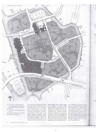 FIRST PRIZE /IAN ATHFIELO 
PARK 
A Fire station; secondary school, 
poli ce headquarlers, heálth and . 
community center for barangays 
B Hospital 
C Town plaza, municipal buildings, 
church 
O Pedestrian bridge o'{er motorway 
E Walkway under street 
122 ARCHITECTURAL RECORD May 1976 
Every three tó five 'barangays wóuld be 
served by a lown center located within 
the wail of one · of the barangays, 
which would fuMction as a major 
plaza with more space devoted to 
commerce, administration · and ente'r­taínment 
than wifl be .found in the 
smaller individual barangay plaZas. 
The town ceriter would be adjoined by 
the hospital, sec::ondary. schodl, ·tire 
slalion and police headquarters. As in­dicated 
. on the pl"n for. the entire 
Dagat-Dagatan area (opposite pagel, 
n1ájoi industries and those ~eeding 
large storage spac~s are plaéed in the 
industrial zone adjoinihg the port de­velbpnient 
area. Service and parking 
penetratiohs are provicled betweer1 
barangjys. Pedestrian pavements are 
provided on al! roads and ped~·stri an 
Janes ·are planned on the periphery of 
tlie development and along the banks 
of the river. These river paths would be 
supported by the sheet piling driven to 
retaln the banks. The land at the pe-. 
riphery of the OagatcDagatatl area has . 
been designated as a reserve ar)d ~viU 
act as á buffer zone betweeri existiirg 
develoj:iments . and the new corn.mu: 
nity'. A railway reserve has been zoned ,;' 
to the sóuth si de of Highway C-4 and •. ;;_;' 
hás been e>¡tended into the industr ial ,,;;,·;· 
aiea. This raillinkci:iu ld extend along ' ·_; 
the Jine of N'orth Bay Boulevard to link: ''} 
with the existirig railway in the soulh · 
en el of th<¡ T pnclo are a. 
 
 
 
 