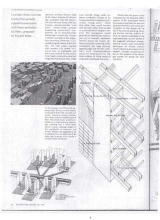 NON.--PREMIATEO ENTRIES conrinued 
Example: these concrete 
towers that partially 
support constrúction 
and house sanitation . 
faci 1i ties, proposed 
by Kiyoshi Seike ,. . 
japanese arch itect Kiyoshi Seike 
of the Tokyo lnstitute of Technol­ogy, 
pwposed that the · govern­ment 
furnisb each family with tvo 
in-place, precast-concrete "core. 
posts" which--"-wh ile. partiaiJy · 
sup.port ing owner-built con-· 
struction up . to two-and~a-half- · 
stories-h igh-vvould also i::onta.in 
a kitcherr and bath in the respecc 
tive structural elef1lents.: Co·n~ 
nected by grade bearns at the bot- 
. tom, the core posts:-sUpplied 
with wooden ribs bolted o~~ 
woul.d forrn an earthq~ake and 
storm-proofanchorfor the usüally 
rnorefragile construction attached. 
(large drawing below); they might 
. . 
As the barangay was fllling··with resi- , 
dents (photo, above}, ii would revéal a· 
landscape of both ·stark concrete-core 
to~ers, conta inin·g sanitary: fac ilities, 
and houses built by . residents .around . 
them. The precast towers would be in­stalled 
by a crane (drawing opposite, . 
top), travelirg over a linear ·.utility 
trench. Houses- althciugh subjéct to 
the availabiiity of materi<lls and · 
owners' des i res-are . S!Jggested .. to ·be 
in split- level forríi on e.ither side 61 .thé · 
cores, and iri groups of six aró.Lind a 
common utility connection. 
••• • • GAS PIPE 
- · - · - W.A TE A SUPPL Y 
--. ..... RECYCLED WATE~ SUPPLY 
••••• .WASTE "PIPE . 
"' oo;xn .SOiL P!PE 
150 ARC~IITECTURAL RECORD ,'-'f•Y 1976 
even . provide refuge under ex- While Seike has given a clear 
treme conditi on.s. Croups of six indi cation by his beautilul delin­houses 
vvouíd be loé:ated ·around a eations of the ariti c::ipated forms •' 
central. "energy point,!' yvhere the houses could take; he also ern ~ 
. their utility lines wou.ld connect phasizesflexibility and qwne;;.-par~ 
with the m a in utility lines located · ticipation i11 the · designo--fás he 
in a coveréd trerch (d iagrarn, bot- has in ¡he.over·all pl ¡¡n nirf . Shad­tom). 
This . arrangernent woula ing devices ar1d the potive él- ' 
generate an intermediate sized 50' . fects dn natur.¡¡lventilatior of the . ' 
cial unit of mutually dependent. separated pdsts-'-as well athat of 
. tarnil i e~ around the loÓse ly dé- the suggestéd split,level ari--a(lge­fined 
cp¡_rrtyards coritaini~gutility merit of rooms~were among llís ' 
connections. (see large ' dravving, techniqúes for _. cllmate control: ·' 
opposite page and site plan, Óver: AnJ hi5 sensitivedesuiption óf his 
leal) . . Such interdependénce design's intended socializing el' 
would be emphasized · by the .·fect bn thé residents of"the baraoc 
diréct relation of livin¡(rooins_tb· gay prov~s his strong life sty le 
CóUrtyards a11d shared functions.. COilCerns. ¡ 
1 
 