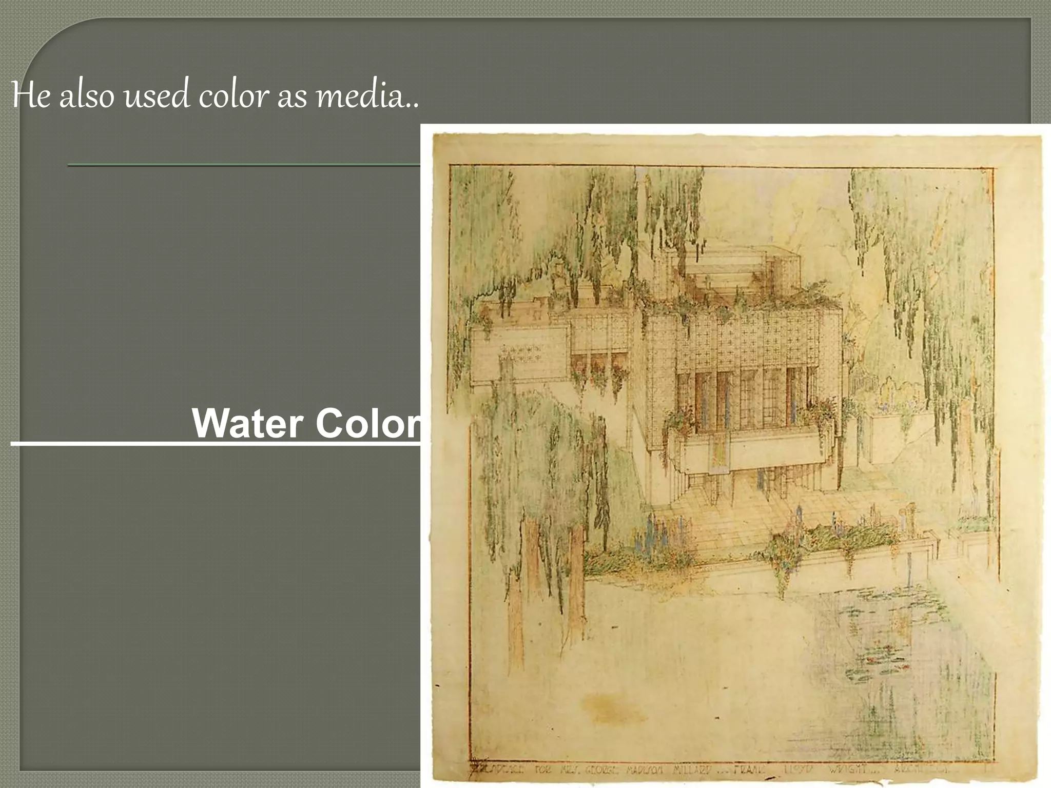 He also used color as media..
Water Color
 
