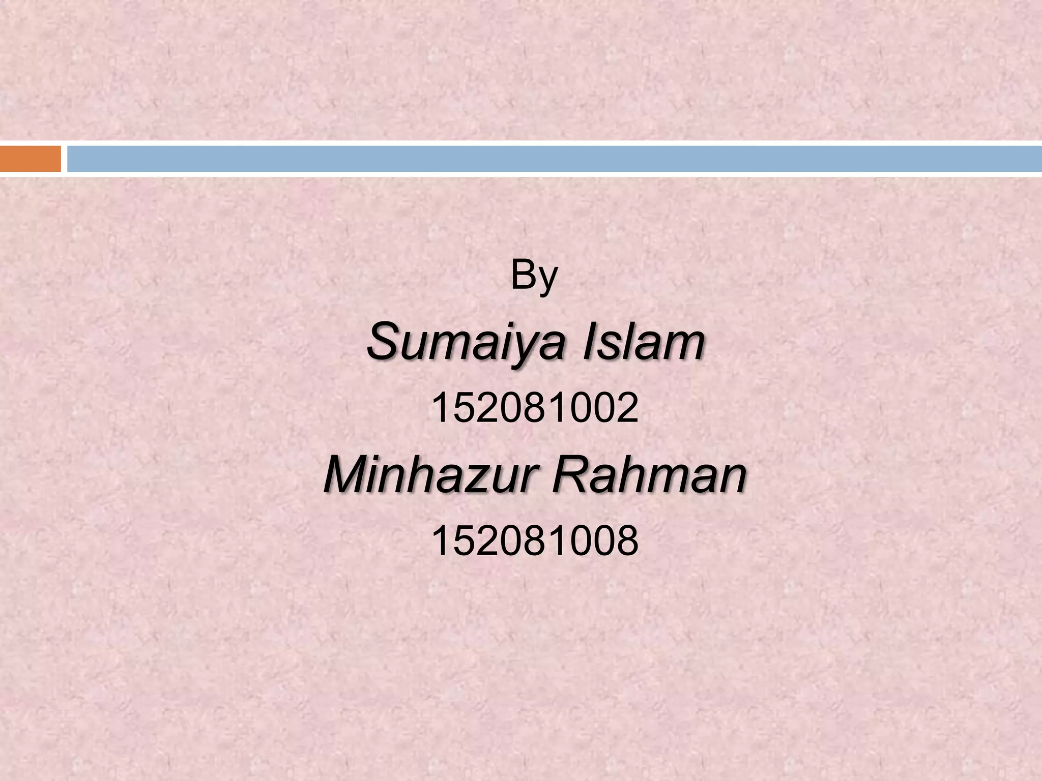 By
Sumaiya Islam
152081002
Minhazur Rahman
152081008
 