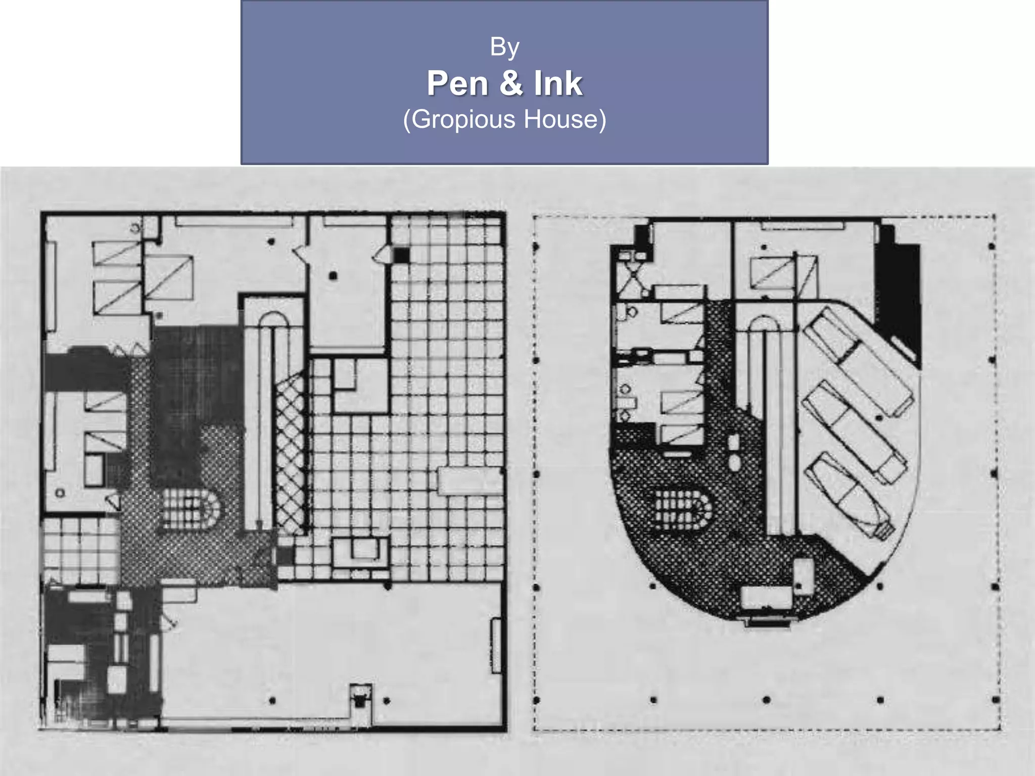 By
Pen & Ink
(Gropious House)
 