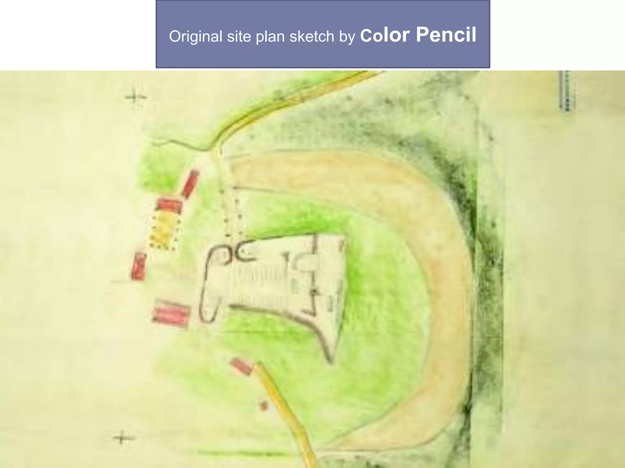 Original site plan sketch by Color Pencil
 