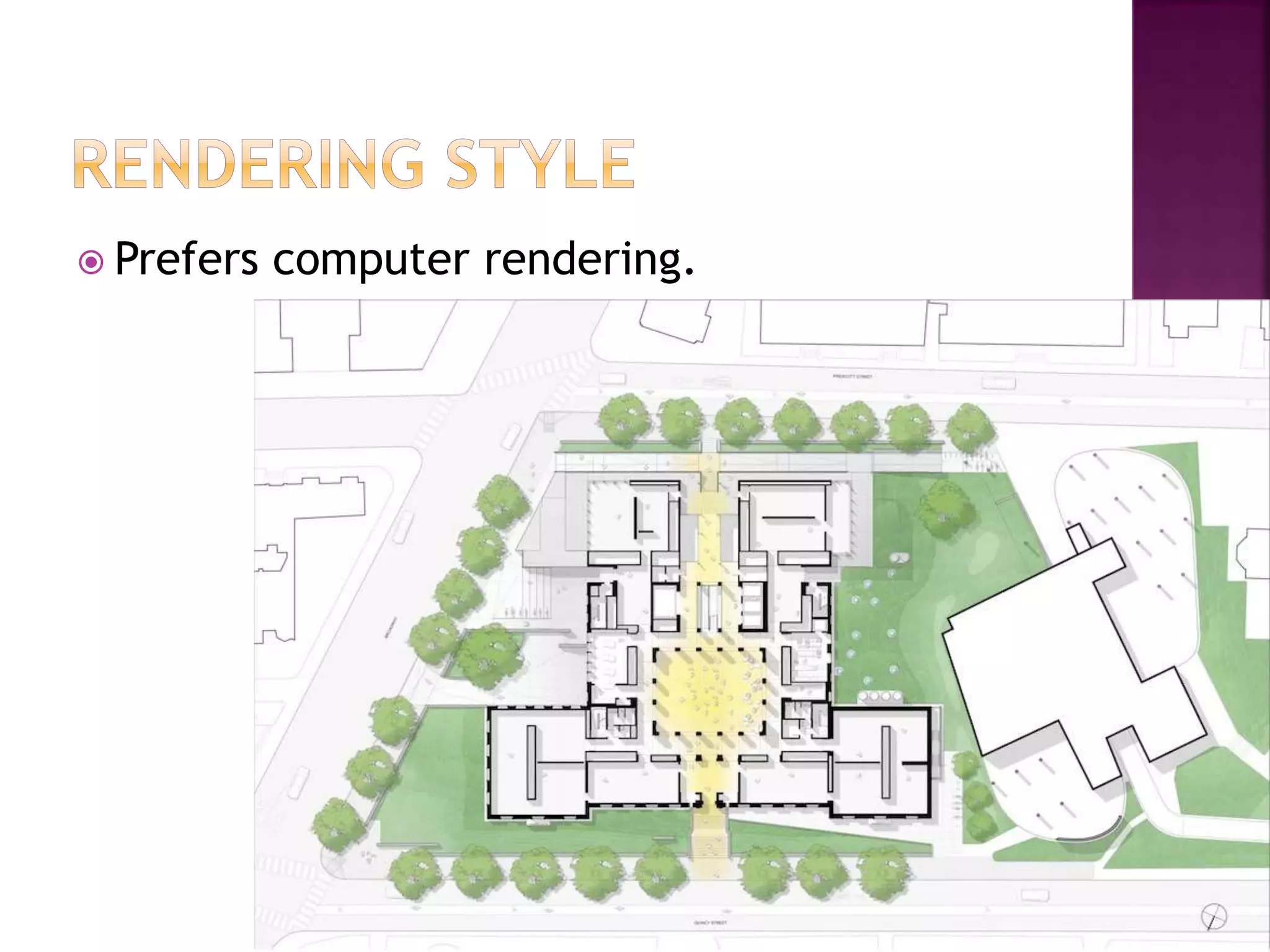  Prefers computer rendering.
 