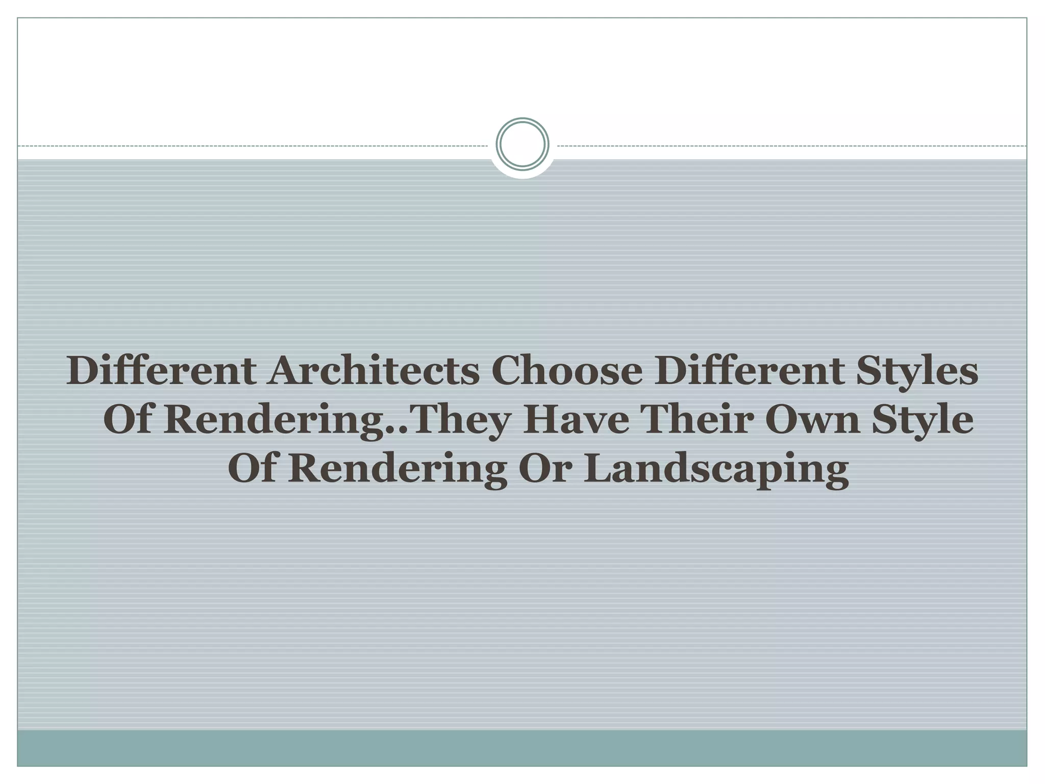 Different Architects Choose Different Styles
Of Rendering..They Have Their Own Style
Of Rendering Or Landscaping
 