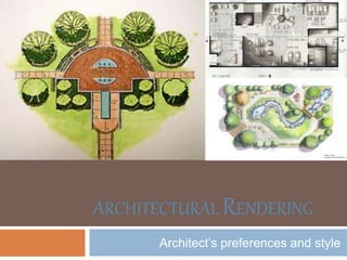 ARCHITECTURAL RENDERING
Architect’s preferences and style
 
