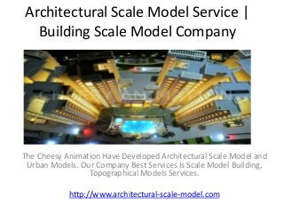 Architectural Scale Model Service |
Building Scale Model Company
The Cheesy Animation Have Developed Architectural Scale Model and
Urban Models. Our Company Best Services Is Scale Model Building,
Topographical Models Services.
http://www.architectural-scale-model.com
 