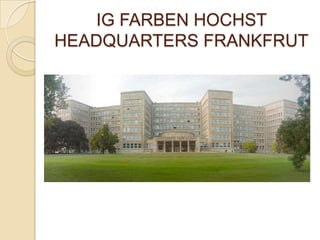 IG FARBEN HOCHST
HEADQUARTERS FRANKFRUT
 