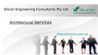 Architectural Services
Silicon Engineering Consultants Pty Ltd
www.siliconec.com.au
 