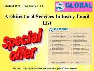 Global B2B Contacts LLC
816-286-4114|info@globalb2bcontacts.com| www.globalb2bcontacts.com
Architectural Services Industry Email
List
 