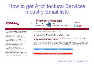 How to get Architectural Services
Industry Email lists
Prepared by Confaab.com
 