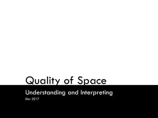 Quality of Space
Understanding and Interpreting
Dec 2017
 