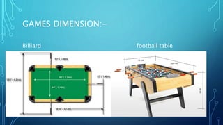 GAMES DIMENSION:-
Billiard football table
 