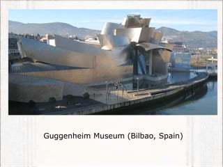 Guggenheim Museum (Bilbao, Spain)
 