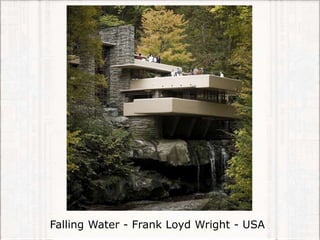 Falling Water - Frank Loyd Wright - USA
 