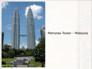Petronas Tower - Malaysia
 