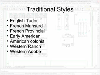 Traditional Styles English Tudor French Mansard French Provincial Early American American colonial Western Ranch Western Adobe 