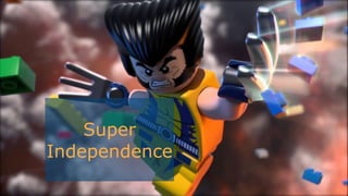 Super
Independence
 