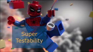 Super
Testability
 