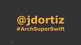 @jdortiz
#ArchSuperSwift
 