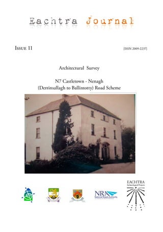 Eachtra Journal

Issue 11                                                [ISSN 2009-2237]




                     Architectural Survey

                    N7 Castletown - Nenagh
           (Derrinsallagh to Ballintotty) Road Scheme
 