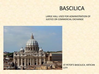 BASCILICA
LARGE HALL USED FOR ADMINISTRATION OF
JUSTICE OR COMMERCIAL EXCHANGE
ST PETER’S BASCILICA, VATICAN
CITY
 