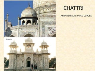CHATTRI
AN UMBRELLA SHAPED CUPOLA
 
