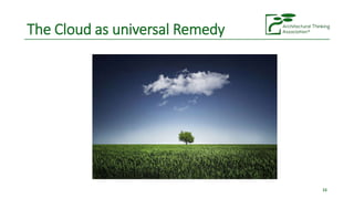 The Cloud as universal Remedy
15
 