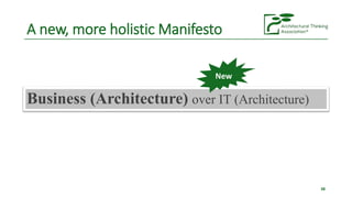 Business (Architecture) over IT (Architecture)
38
A new, more holistic Manifesto
New
 