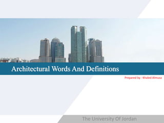 Copyright © Wondershare Software
Architectural Words And Definitions
The University Of Jordan
Prepared by : Khaled Almusa
 