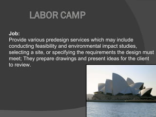 Job: Provide various predesign services which may include conducting feasibility and environmental impact studies, selecting a site, or specifying the requirements the design must meet; They prepare drawings and present ideas for the client to review.  