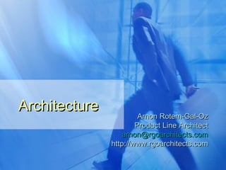 Architecture Arnon Rotem-Gal-Oz Product Line Architect [email_address] http://www.rgoarchitects.com 