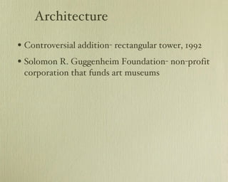Architecture Controversial addition- rectangular tower, 1992 Solomon R. Guggenheim Foundation- non-profit corporation that funds art museums 