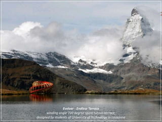 Evolver - EndlessTerracewinding angle 720 degree spiral tunnel-terrace, designed by students of University of Technology in Lausanne