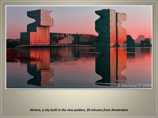 Almere, a city built in the new polders, 20 minutes from Amsterdam