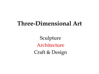0 Three-Dimensional Art  Sculpture  Architecture  Craft & Design 
