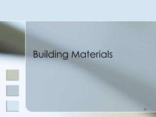 Building Materials




                     11
 
