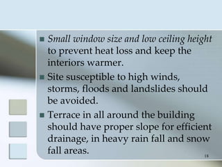  Small window size and low ceiling height
  to prevent heat loss and keep the
  interiors warmer.
 Site susceptible to h...