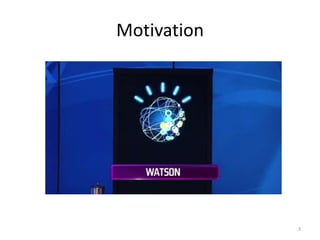 Motivation




             3
 