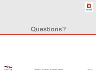 PAGE 87Copyright © 2014 Mirantis, Inc. All rights reserved
Questions?
 