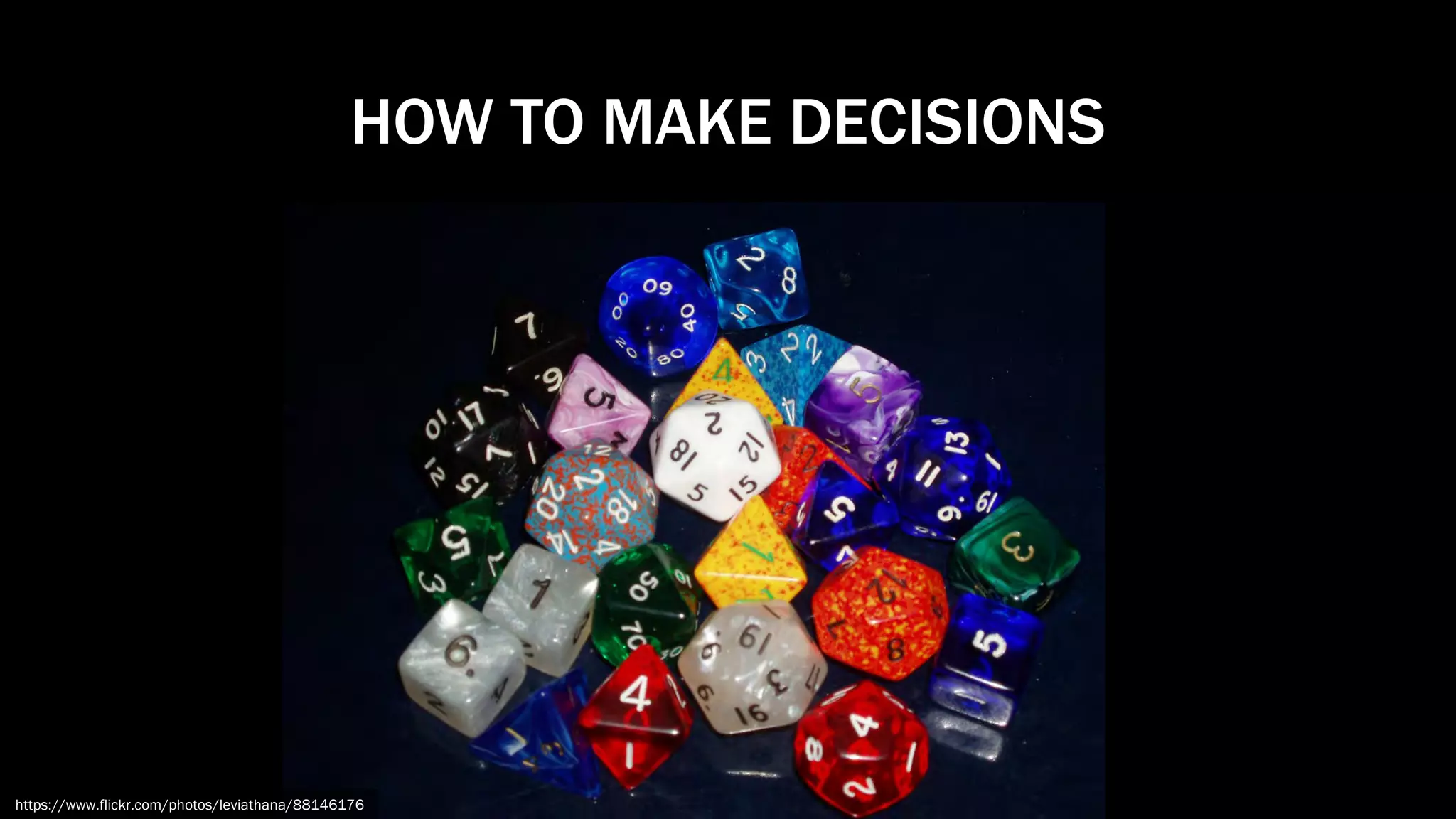 HOW TO MAKE DECISIONS
https://www.flickr.com/photos/leviathana/88146176
 