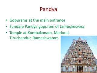 Pandya
• Gopurams at the main entrance
• Sundara Pandya gopuram of Jambukesvara
• Temple at Kumbakonam, Madurai,
Tiruchend...