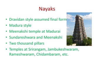 Nayaks
• Dravidan style assumed final form
• Madura style
• Meenakshi temple at Madurai
• Sundareshwara and Meenakshi
• Tw...