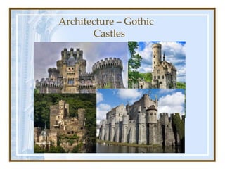 Architecture – Gothic
Castles
 