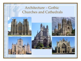 Architecture – Gothic
Churches and Cathedrals
 