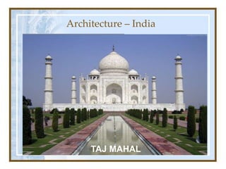 Architecture – India
TAJ MAHAL
 