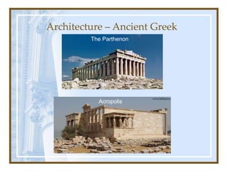 The Parthenon
Acropolis
Architecture – Ancient Greek
 