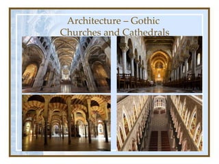 Architecture – Gothic
Churches and Cathedrals
 