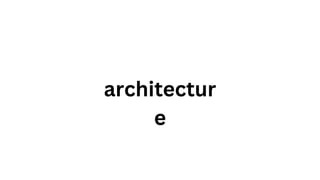 architectur
e
 